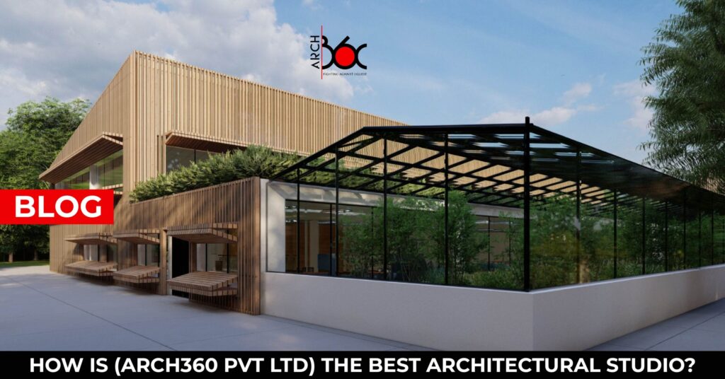 HOW IS ARCH360 PVT LTD THE BEST ARCHITECTURAL STUDIO?